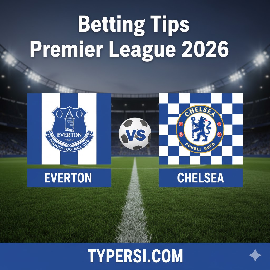 Betting Tips Premier League 2026 : Everton vs Chelsea - Matchweek 31